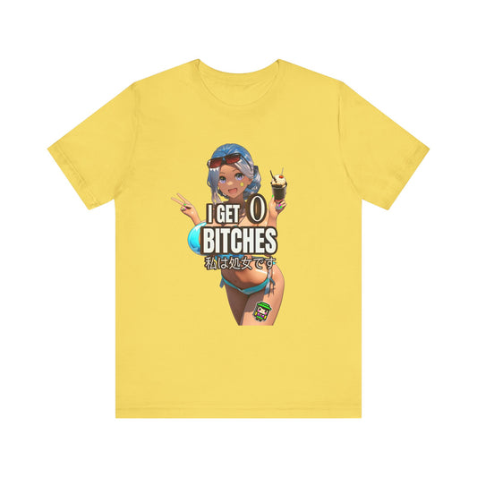 I Get 0 Bitches (Bella + Canvas Unisex T-Shirt)